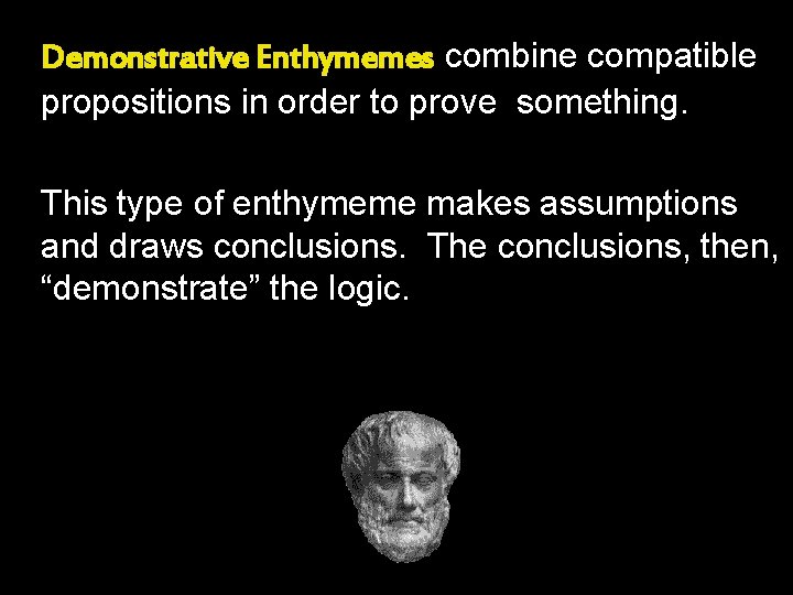 Demonstrative Enthymemes combine compatible propositions in order to prove something. This type of enthymeme Demonstrative Enthymemes combine compatible propositions in order to prove something. This type of enthymeme