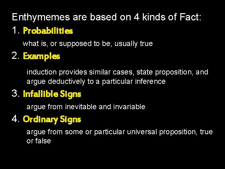 Enthymemes are based on 4 kinds of Fact: 1. Probabilities what is, or supposed