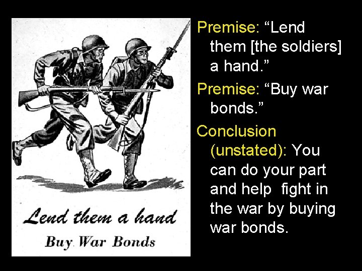 Premise: “Lend them [the soldiers] a hand. ” Premise: “Buy war bonds. ” Conclusion