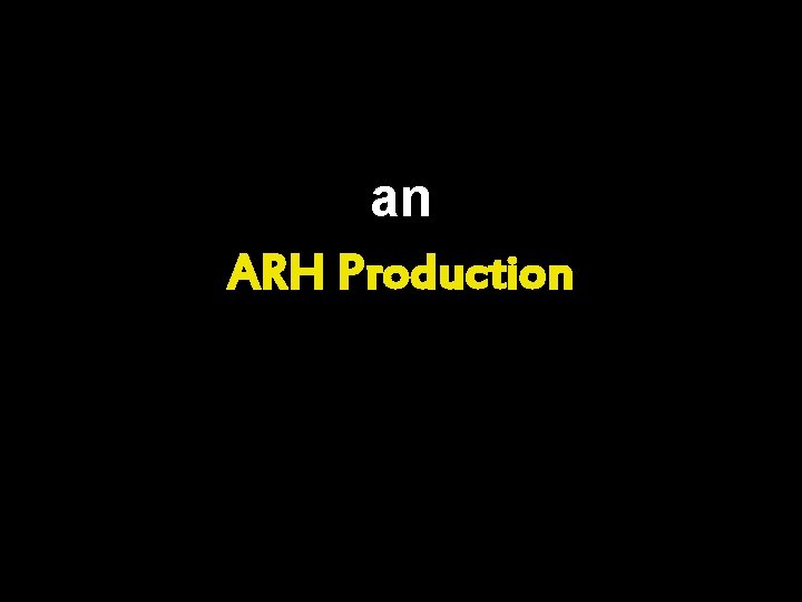 an ARH Production 