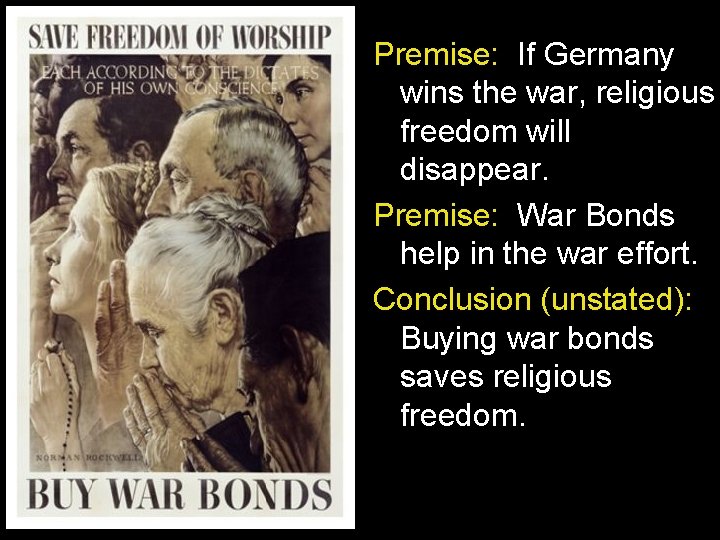 Premise: If Germany wins the war, religious freedom will disappear. Premise: War Bonds help