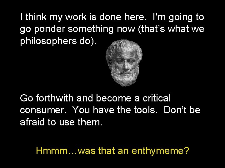 I think my work is done here. I’m going to go ponder something now I think my work is done here. I’m going to go ponder something now