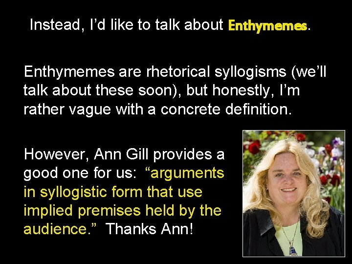Instead, I’d like to talk about Enthymemes are rhetorical syllogisms (we’ll talk about these Instead, I’d like to talk about Enthymemes are rhetorical syllogisms (we’ll talk about these