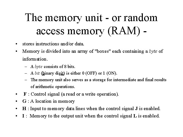 The memory unit - or random access memory (RAM) • stores instructions and/or data.