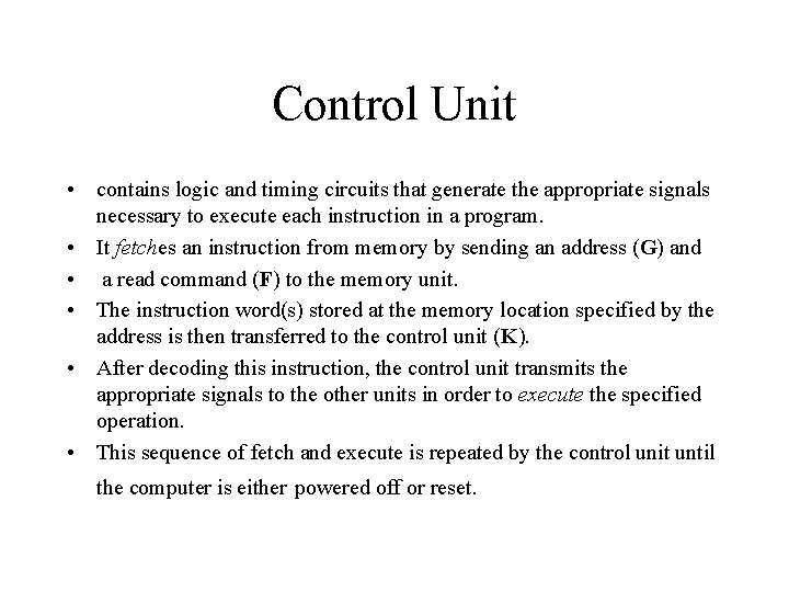 Control Unit • contains logic and timing circuits that generate the appropriate signals necessary
