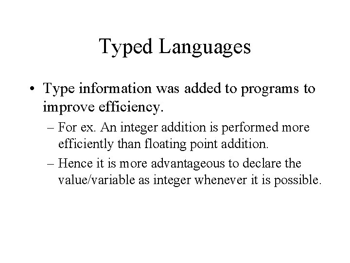 Typed Languages • Type information was added to programs to improve efficiency. – For