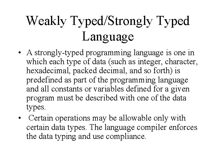 Weakly Typed/Strongly Typed Language • A strongly-typed programming language is one in which each