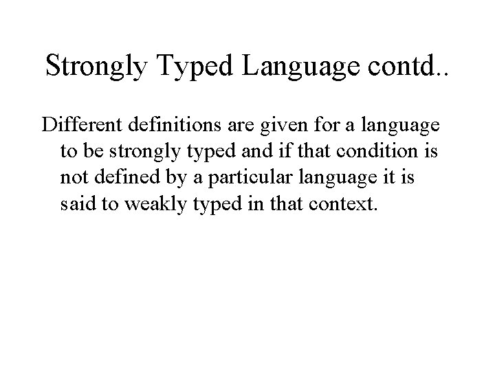 Strongly Typed Language contd. . Different definitions are given for a language to be