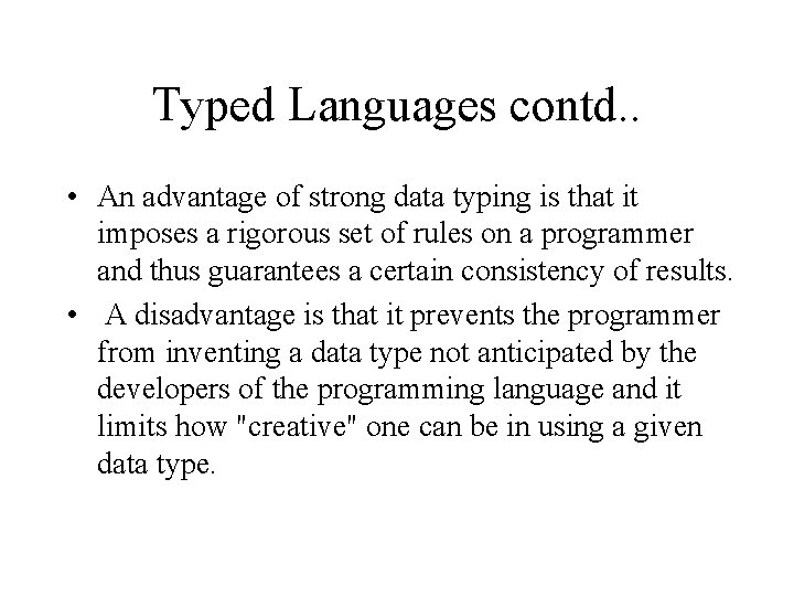 Typed Languages contd. . • An advantage of strong data typing is that it