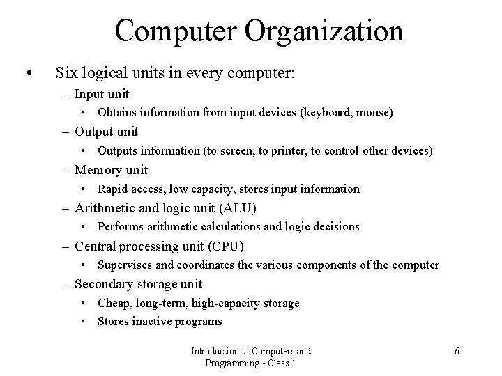 Computer Organization • Six logical units in every computer: – Input unit • Obtains