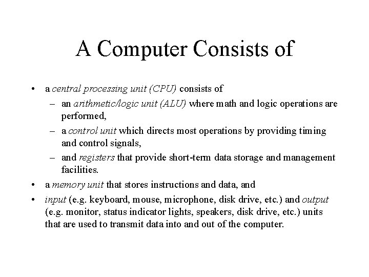 A Computer Consists of • a central processing unit (CPU) consists of – an