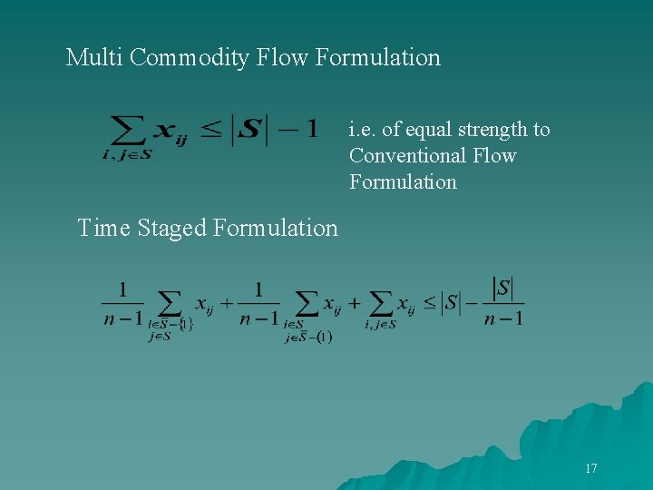 Multi Commodity Flow Formulation i. e. of equal strength to Conventional Flow Formulation Time