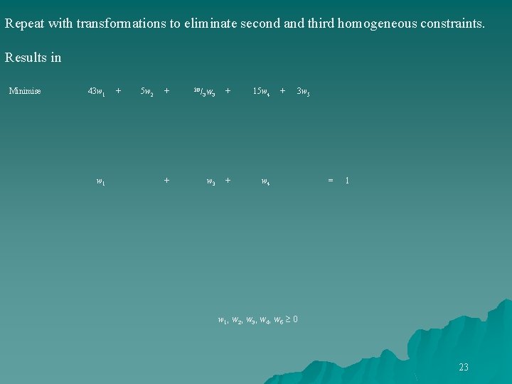 Repeat with transformations to eliminate second and third homogeneous constraints. Results in Minimise 43