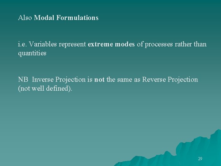 Also Modal Formulations i. e. Variables represent extreme modes of processes rather than quantities