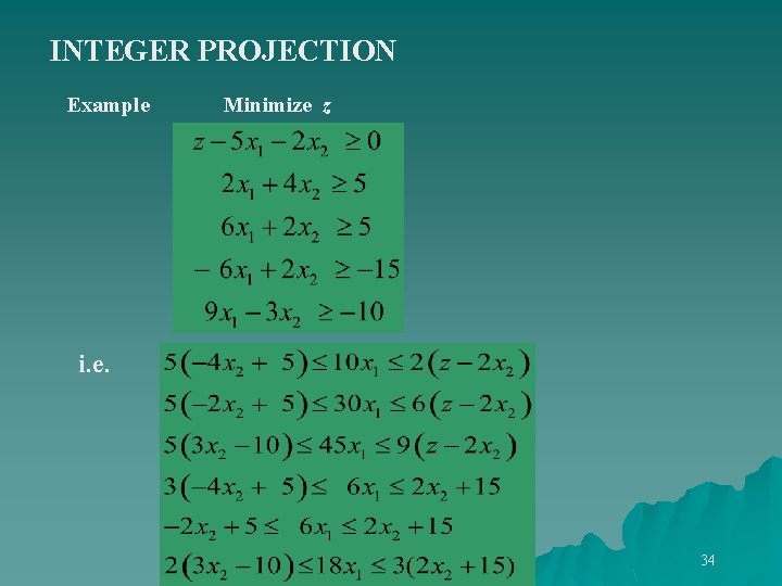 INTEGER PROJECTION Example Minimize z i. e. 34 