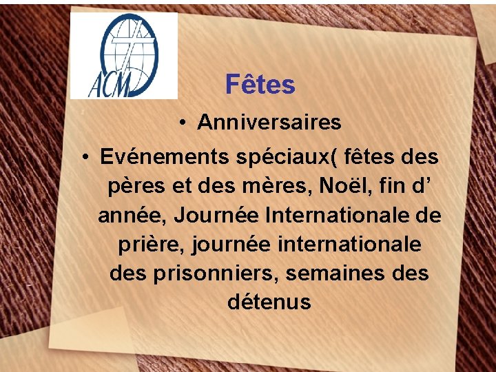 Fêtes • Anniversaires • Evénements spéciaux( fêtes des pères et des mères, Noël, fin