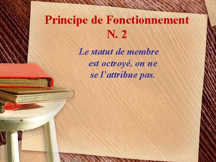 Principe de Fonctionnement N. 2 Le statut de membre est octroyé, on ne se
