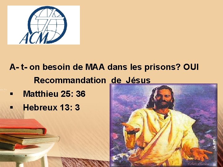 A- t- on besoin de MAA dans les prisons? OUI Recommandation de Jésus §