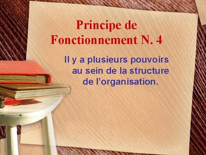 Principe de Fonctionnement N. 4 Il y a plusieurs pouvoirs au sein de la