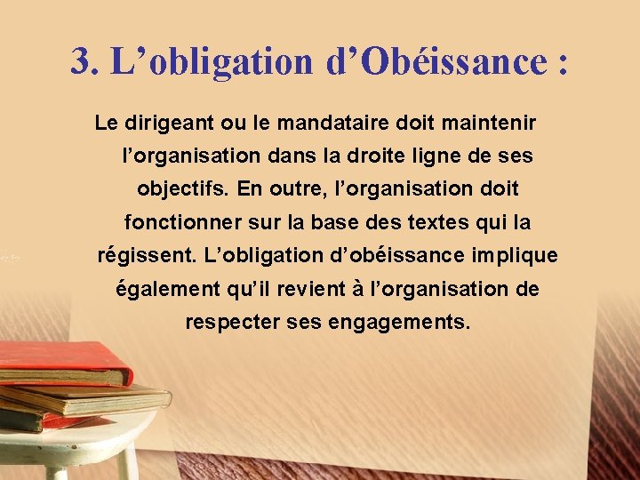 3. L’obligation d’Obéissance : Le dirigeant ou le mandataire doit maintenir l’organisation dans la