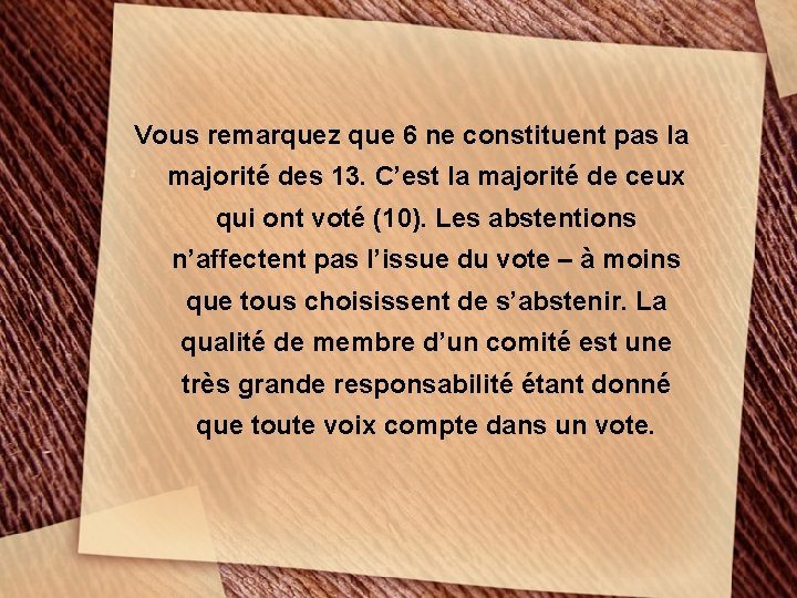 Vous remarquez que 6 ne constituent pas la majorité des 13. C’est la majorité