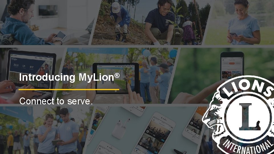Introducing My. Lion® Connect to serve. 