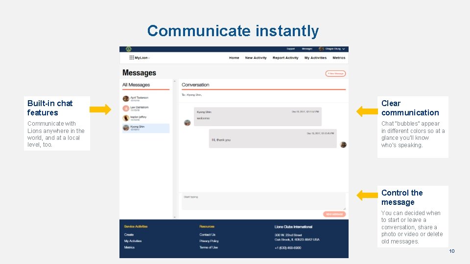Communicate instantly Built-in chat features Clear communication Communicate with Lions anywhere in the world,