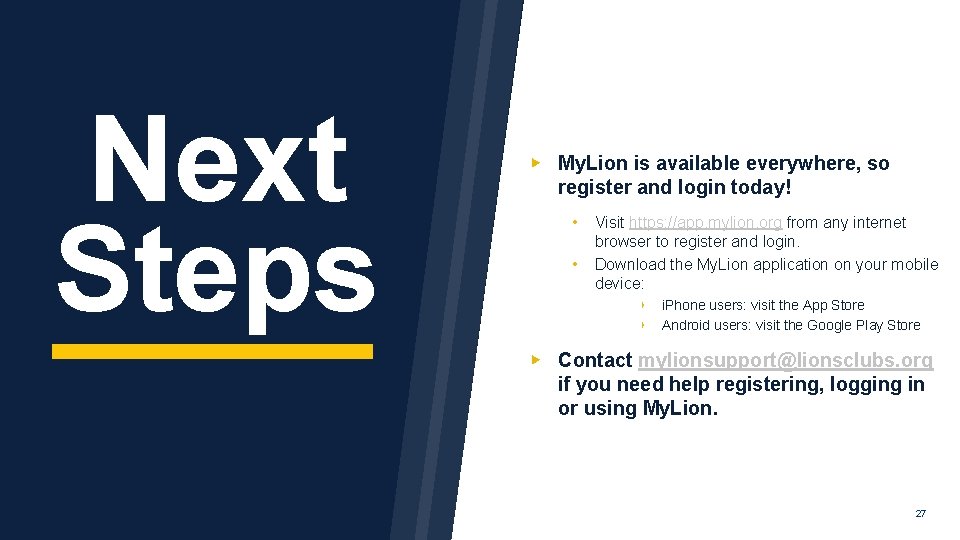 Next Steps ▶ My. Lion is available everywhere, so register and login today! •