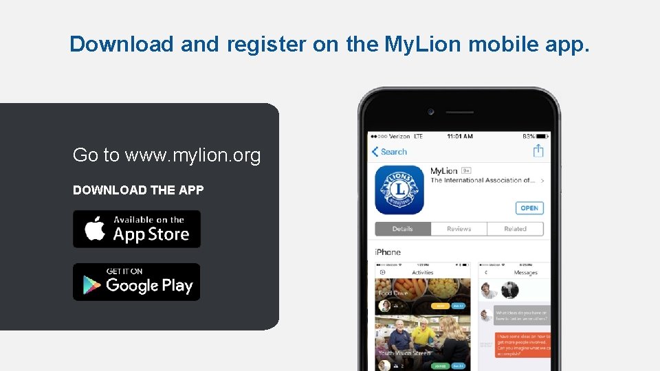 Download and register on the My. Lion mobile app. Go to www. mylion. org