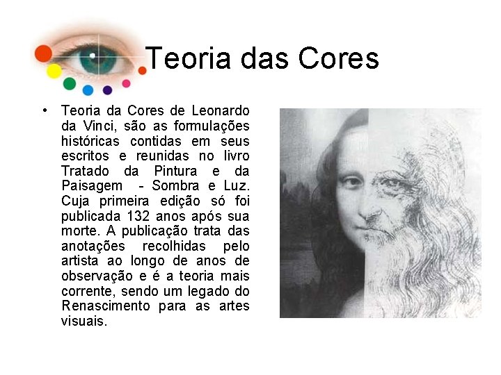 Teoria das Cores • Teoria da Cores de Leonardo da Vinci, são as formulações