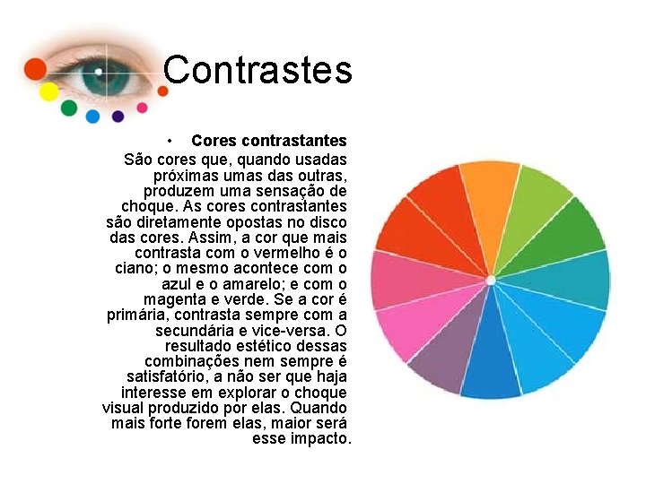 Contrastes • Cores contrastantes São cores que, quando usadas próximas umas das outras, produzem