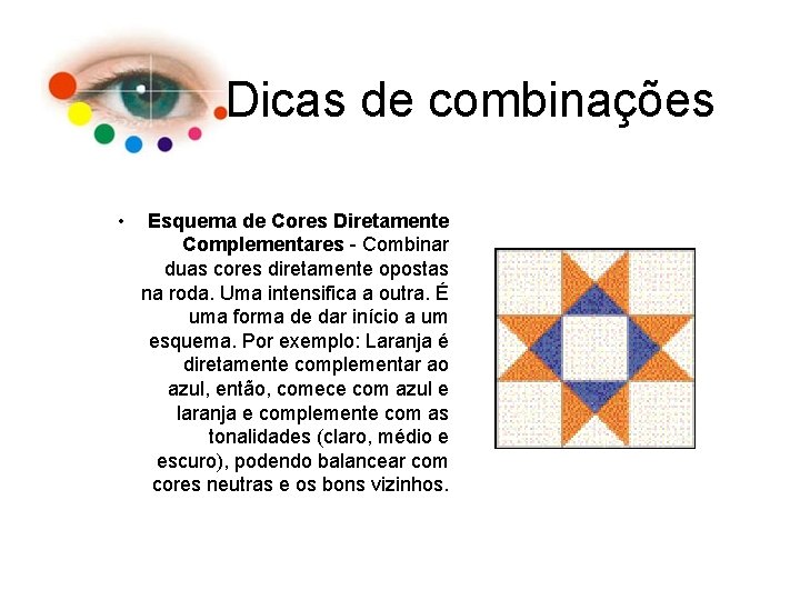 Dicas de combinações • Esquema de Cores Diretamente Complementares - Combinar duas cores diretamente