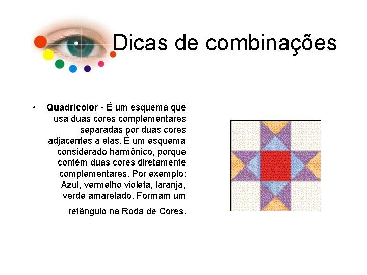 Dicas de combinações • Quadricolor - É um esquema que usa duas cores complementares