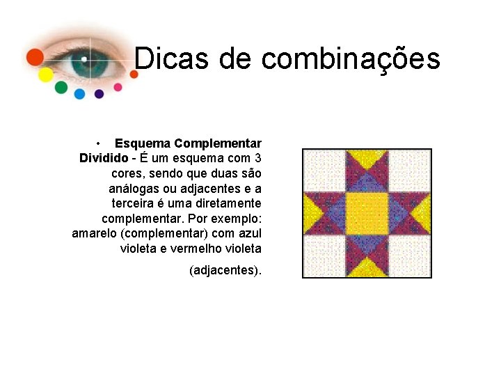 Dicas de combinações • Esquema Complementar Dividido - É um esquema com 3 cores,