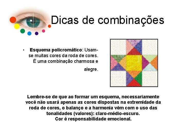 Dicas de combinações • Esquema policromático: Usamse muitas cores da roda de cores. É