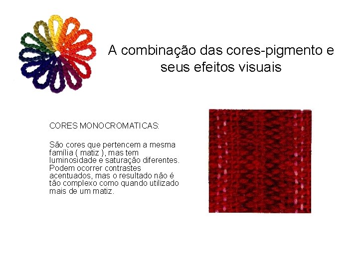 A combinação das cores-pigmento e seus efeitos visuais CORES MONOCROMATICAS: São cores que pertencem