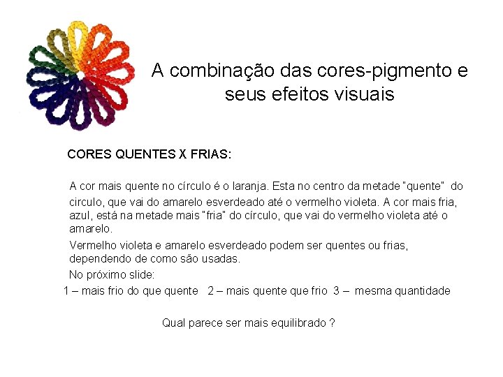 A combinação das cores-pigmento e seus efeitos visuais CORES QUENTES X FRIAS: A cor