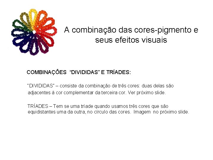 A combinação das cores-pigmento e seus efeitos visuais COMBINAÇÕES “DIVIDIDAS” E TRÍADES: “DIVIDIDAS” –