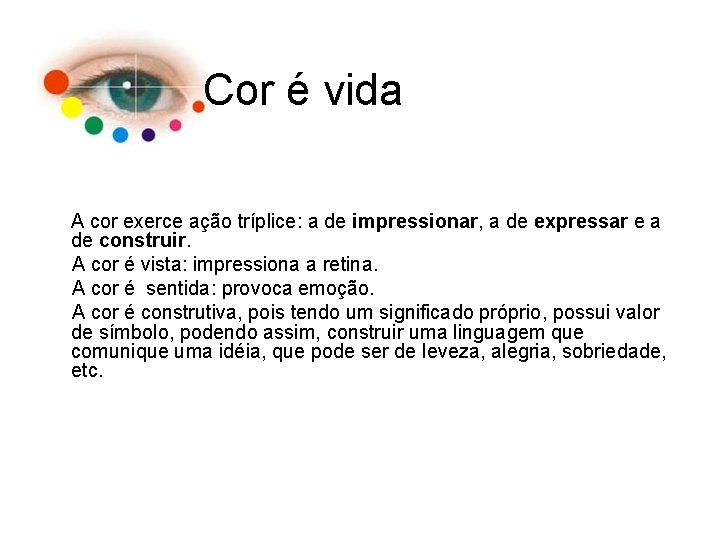 Cor é vida A cor exerce ação tríplice: a de impressionar, a de expressar