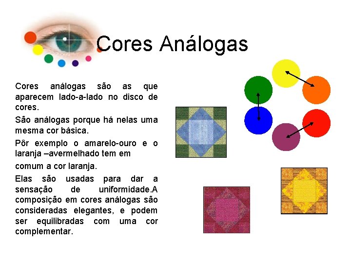 Cores Análogas Cores análogas são as que aparecem lado-a-lado no disco de cores. São