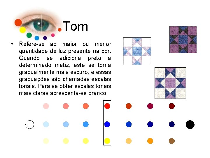 Tom • Refere-se ao maior ou menor quantidade de luz presente na cor. Quando