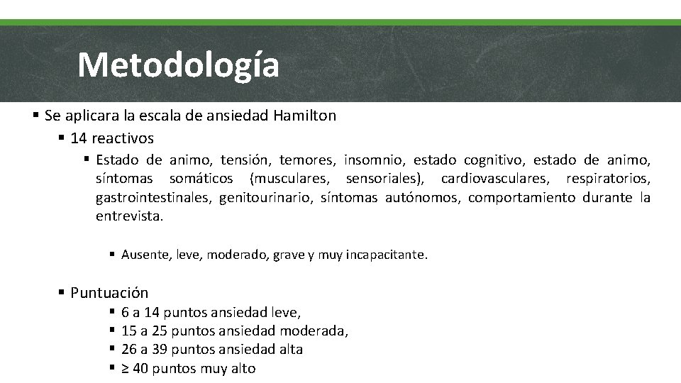 Metodología § Se aplicara la escala de ansiedad Hamilton § 14 reactivos § Estado Metodología § Se aplicara la escala de ansiedad Hamilton § 14 reactivos § Estado