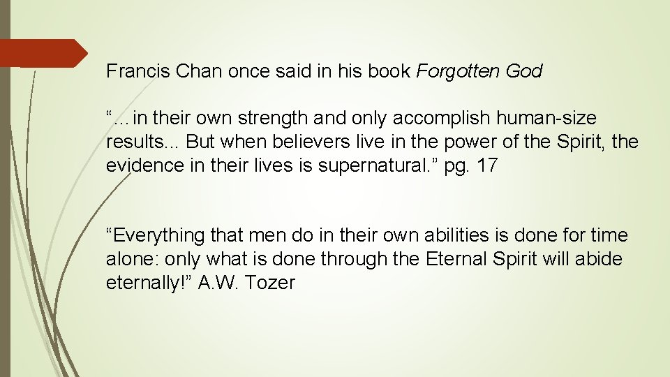 Francis Chan once said in his book Forgotten God “…in their own strength and