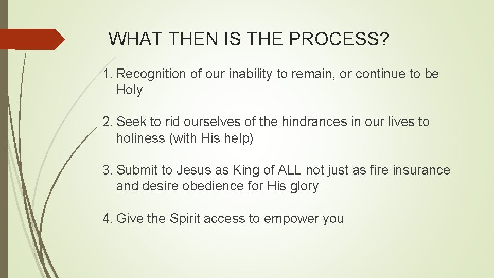 WHAT THEN IS THE PROCESS? 1. Recognition of our inability to remain, or continue