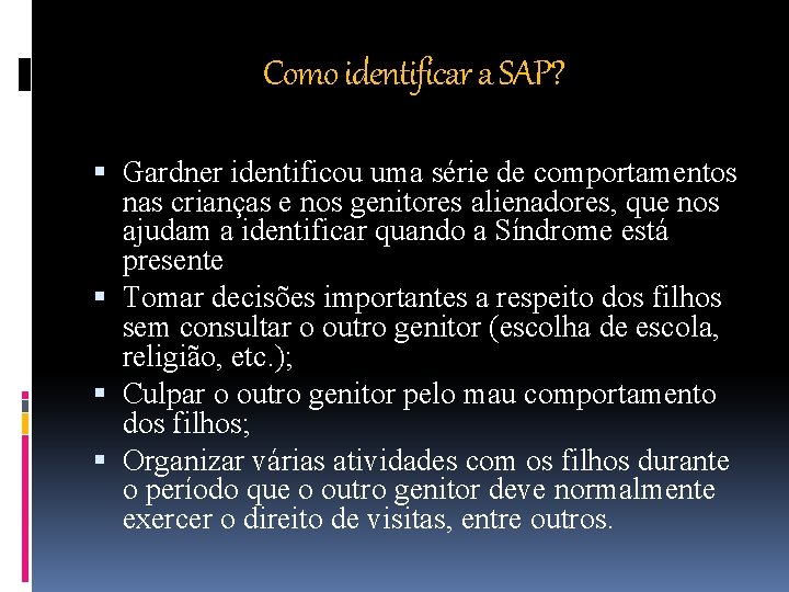 Como identificar a SAP? Gardner identificou uma série de comportamentos nas crianças e nos