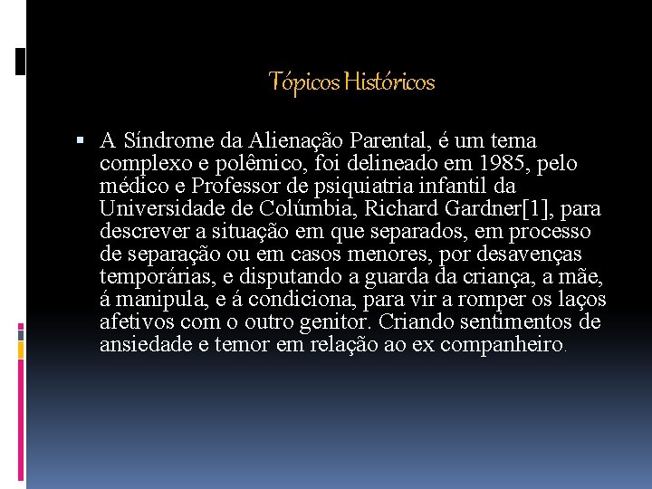 Tópicos Históricos A Síndrome da Alienação Parental, é um tema complexo e polêmico, foi
