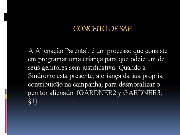 CONCEITO DE SAP A Alienação Parental, é um processo que consiste em programar uma