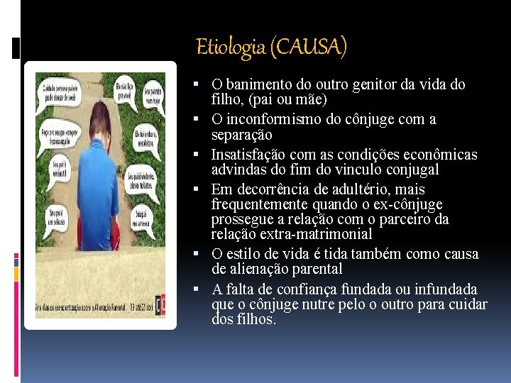 Etiologia (CAUSA) O banimento do outro genitor da vida do filho, (pai ou mãe)