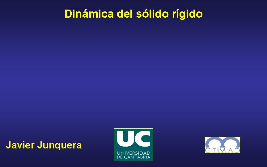 Dinámica del sólido rígido Javier Junquera 