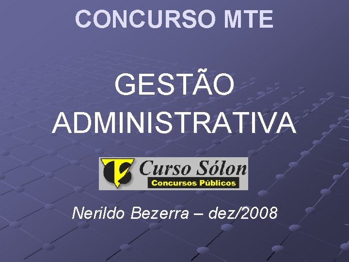 CONCURSO MTE GESTÃO ADMINISTRATIVA Nerildo Bezerra – dez/2008 